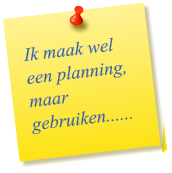 Ik maak wel een planning, maar gebruiken......